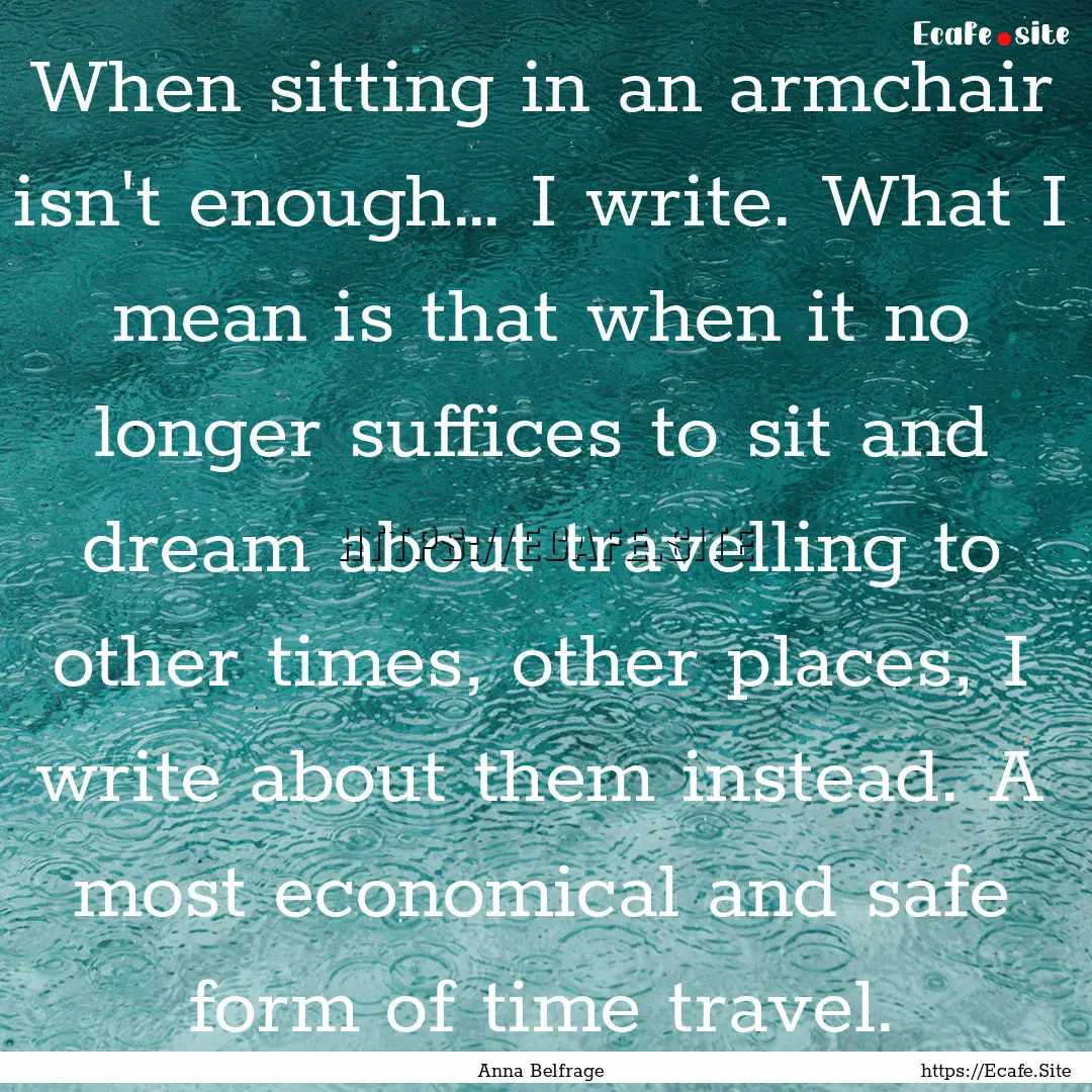 When sitting in an armchair isn't enough….... : Quote by Anna Belfrage