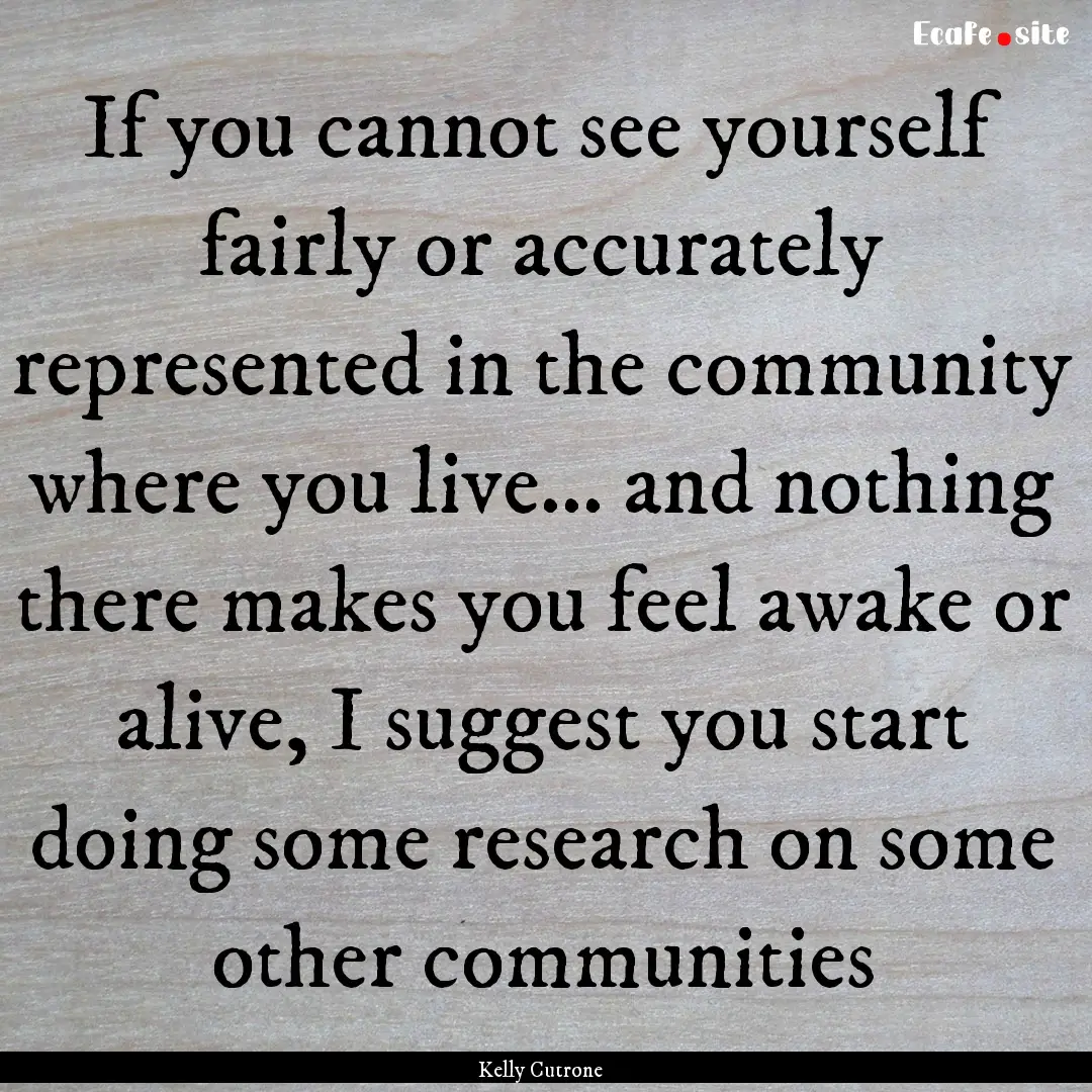 If you cannot see yourself fairly or accurately.... : Quote by Kelly Cutrone