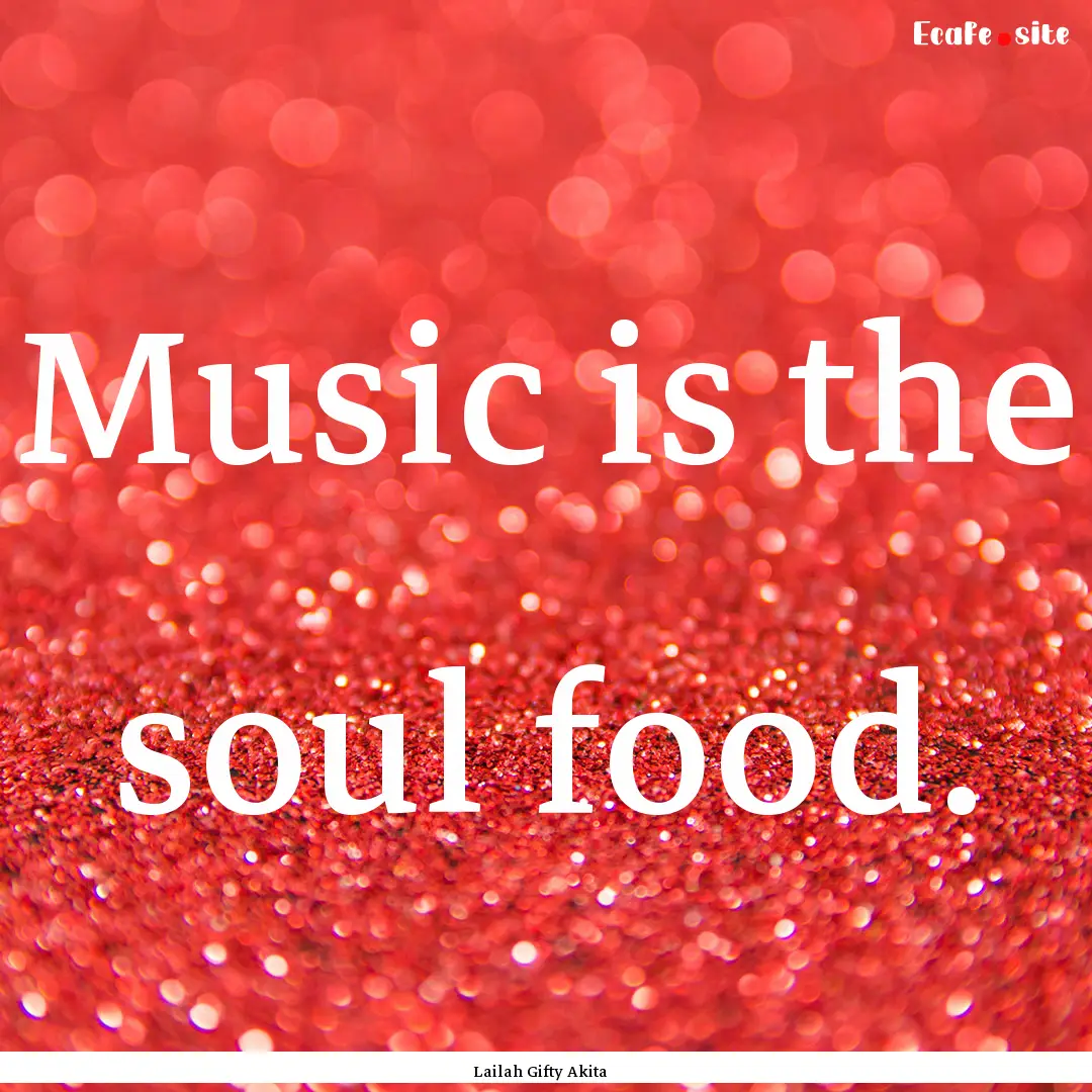 Music is the soul food. : Quote by Lailah Gifty Akita