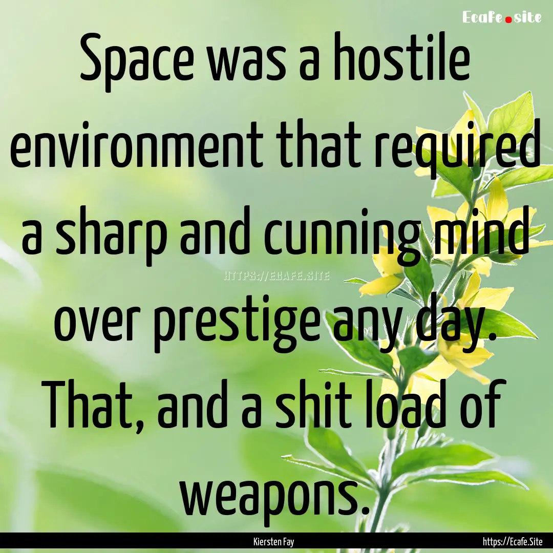 Space was a hostile environment that required.... : Quote by Kiersten Fay