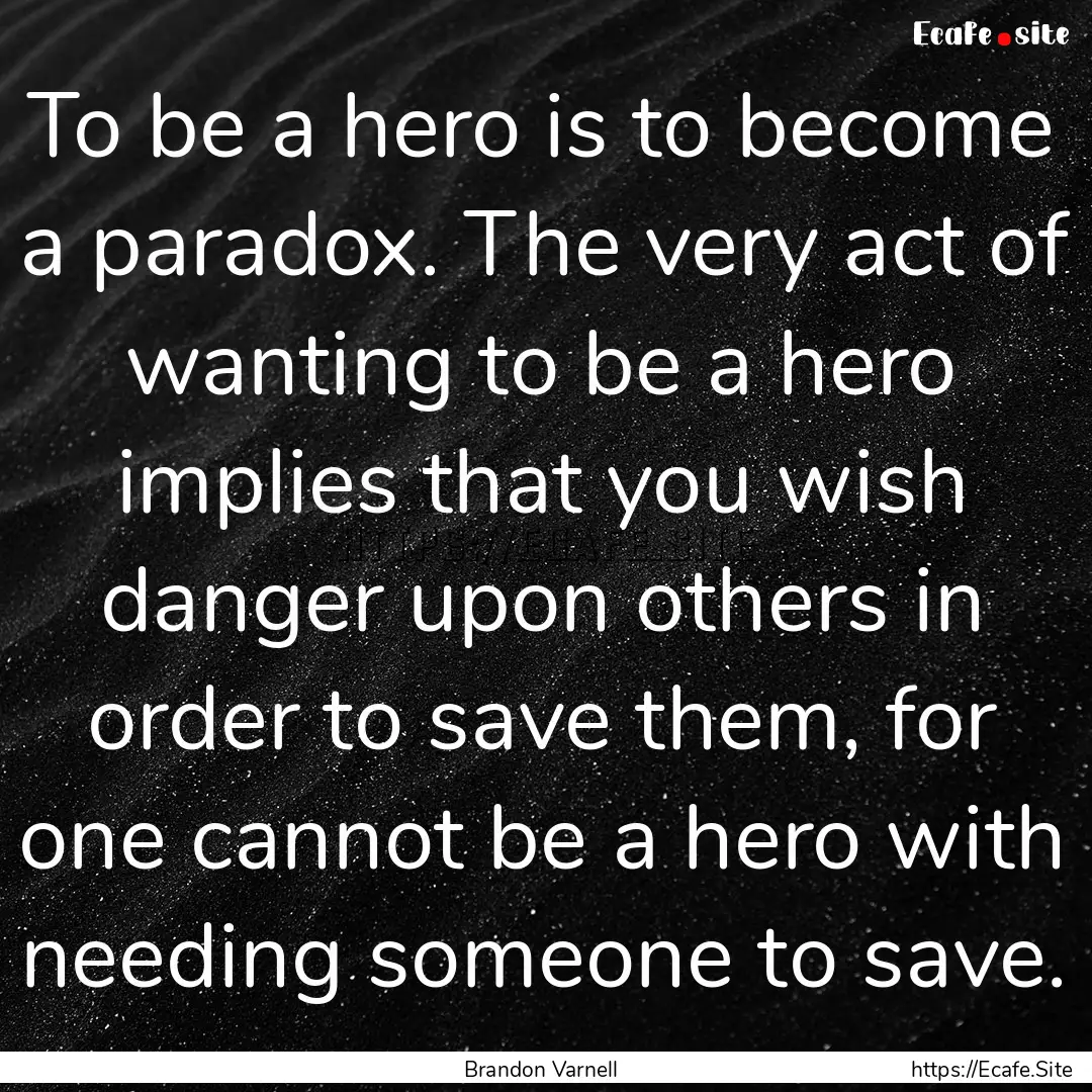 To be a hero is to become a paradox. The.... : Quote by Brandon Varnell