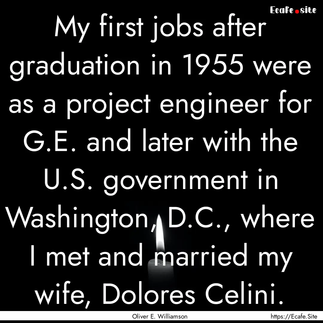 My first jobs after graduation in 1955 were.... : Quote by Oliver E. Williamson