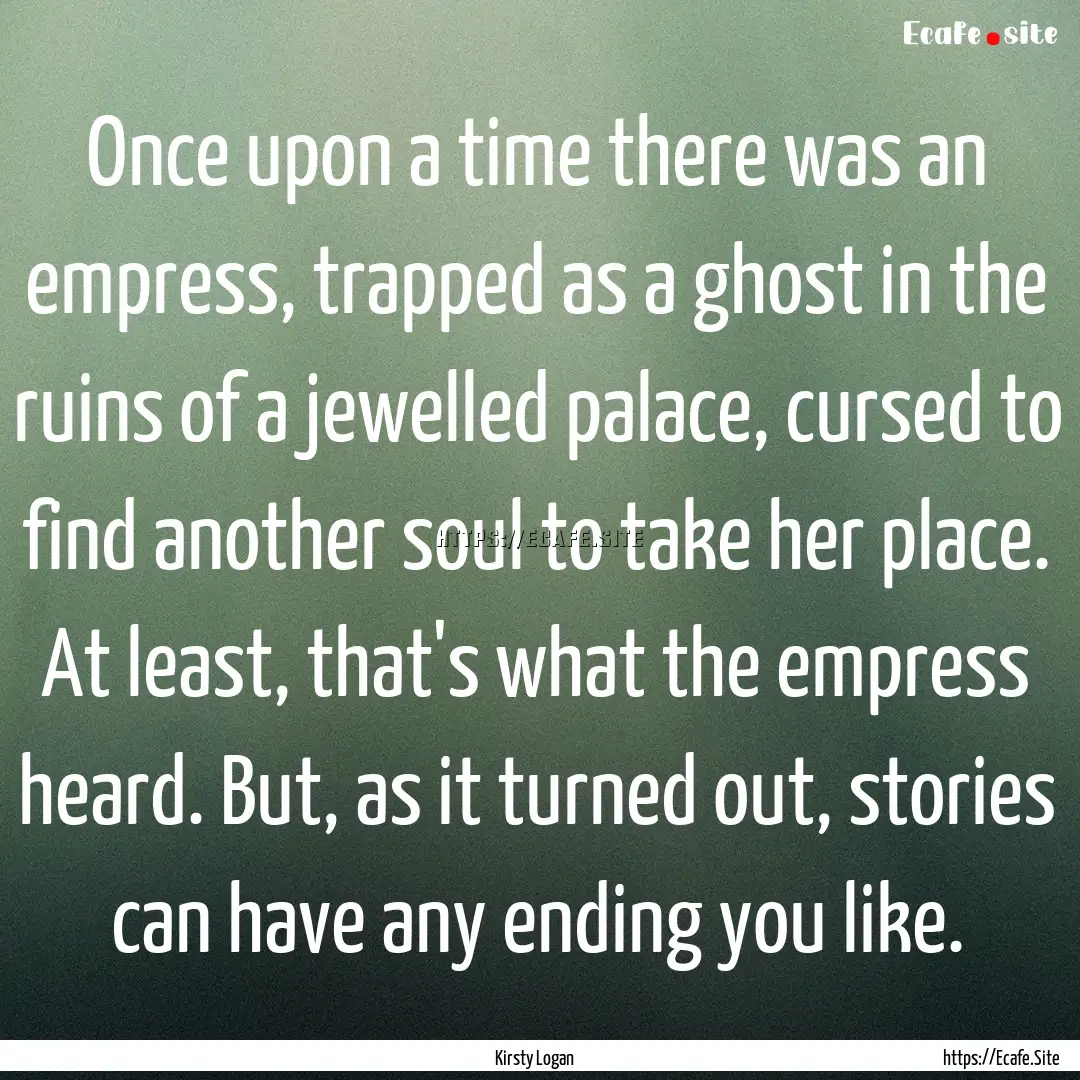 Once upon a time there was an empress, trapped.... : Quote by Kirsty Logan