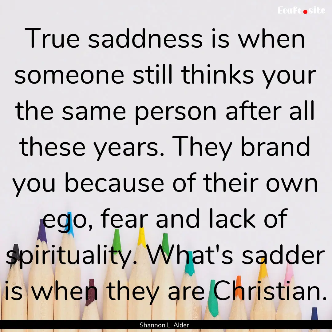 True saddness is when someone still thinks.... : Quote by Shannon L. Alder