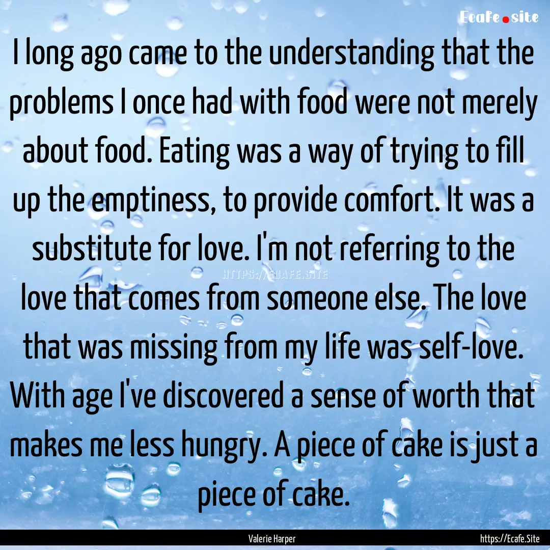 I long ago came to the understanding that.... : Quote by Valerie Harper