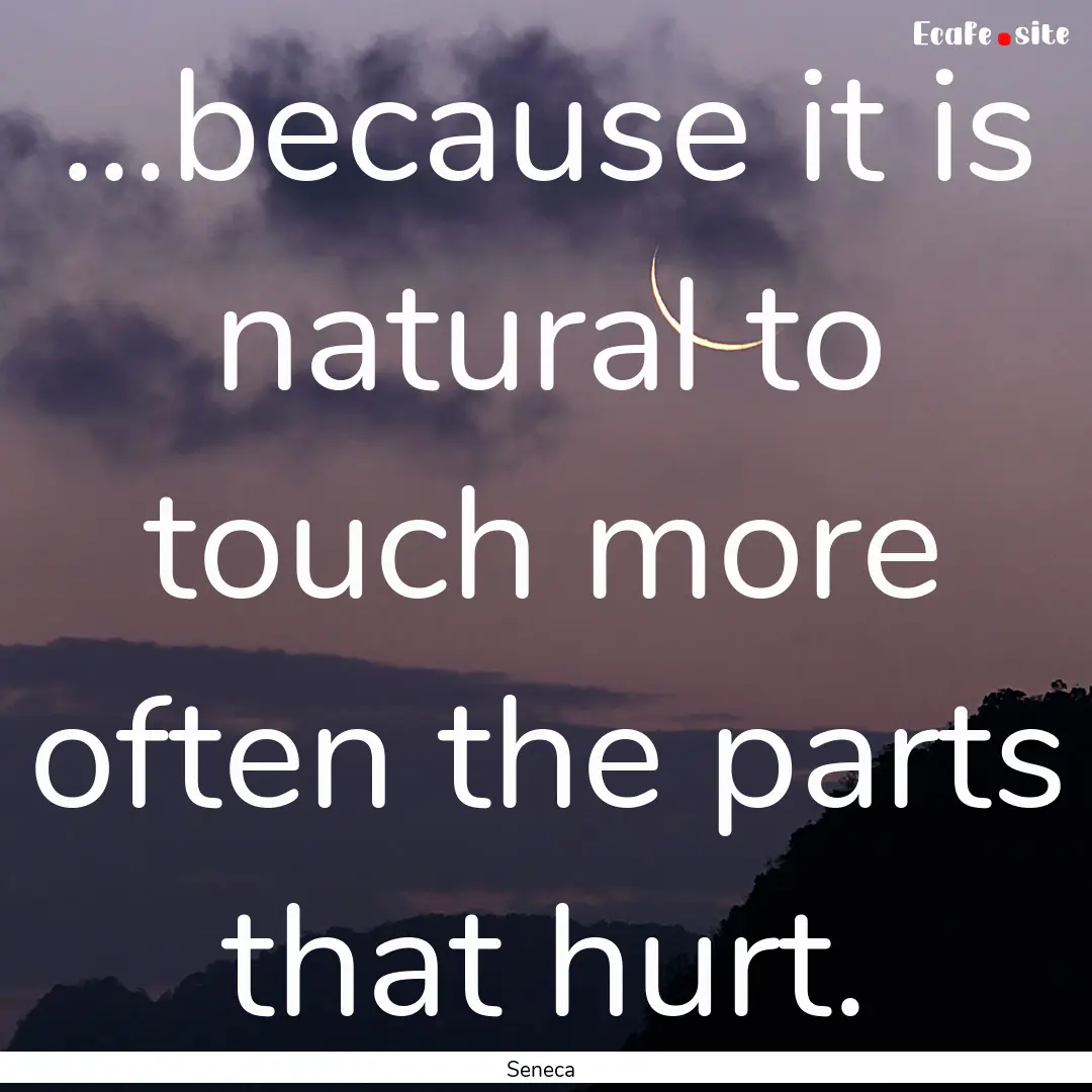 …because it is natural to touch more often.... : Quote by Seneca