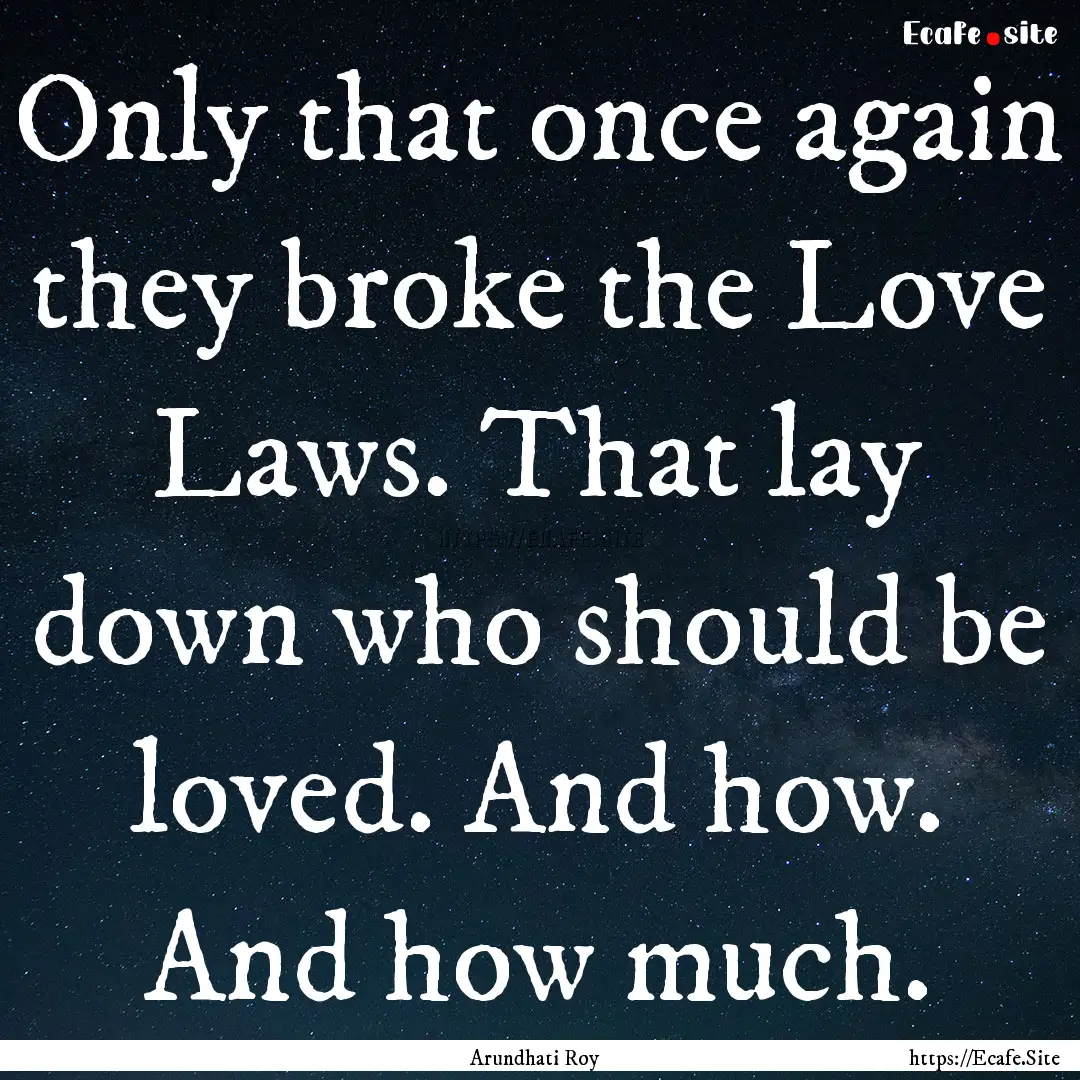 Only that once again they broke the Love.... : Quote by Arundhati Roy