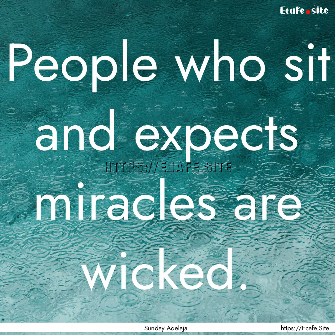 People who sit and expects miracles are wicked..... : Quote by Sunday Adelaja