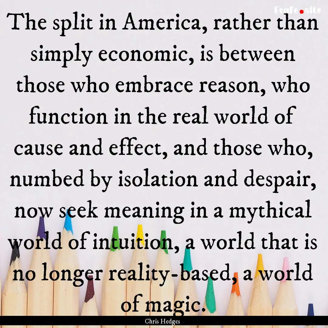 The split in America, rather than simply.... : Quote by Chris Hedges