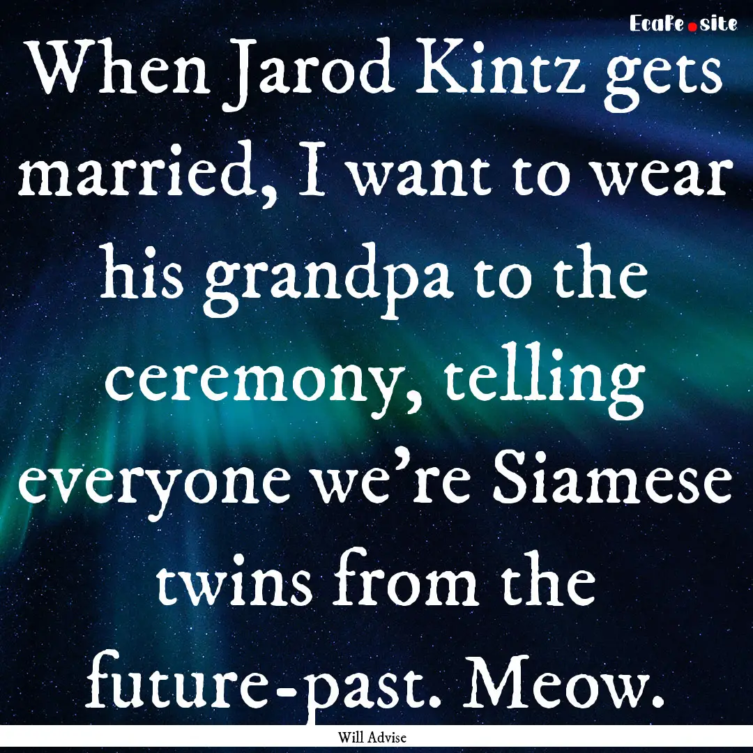 When Jarod Kintz gets married, I want to.... : Quote by Will Advise