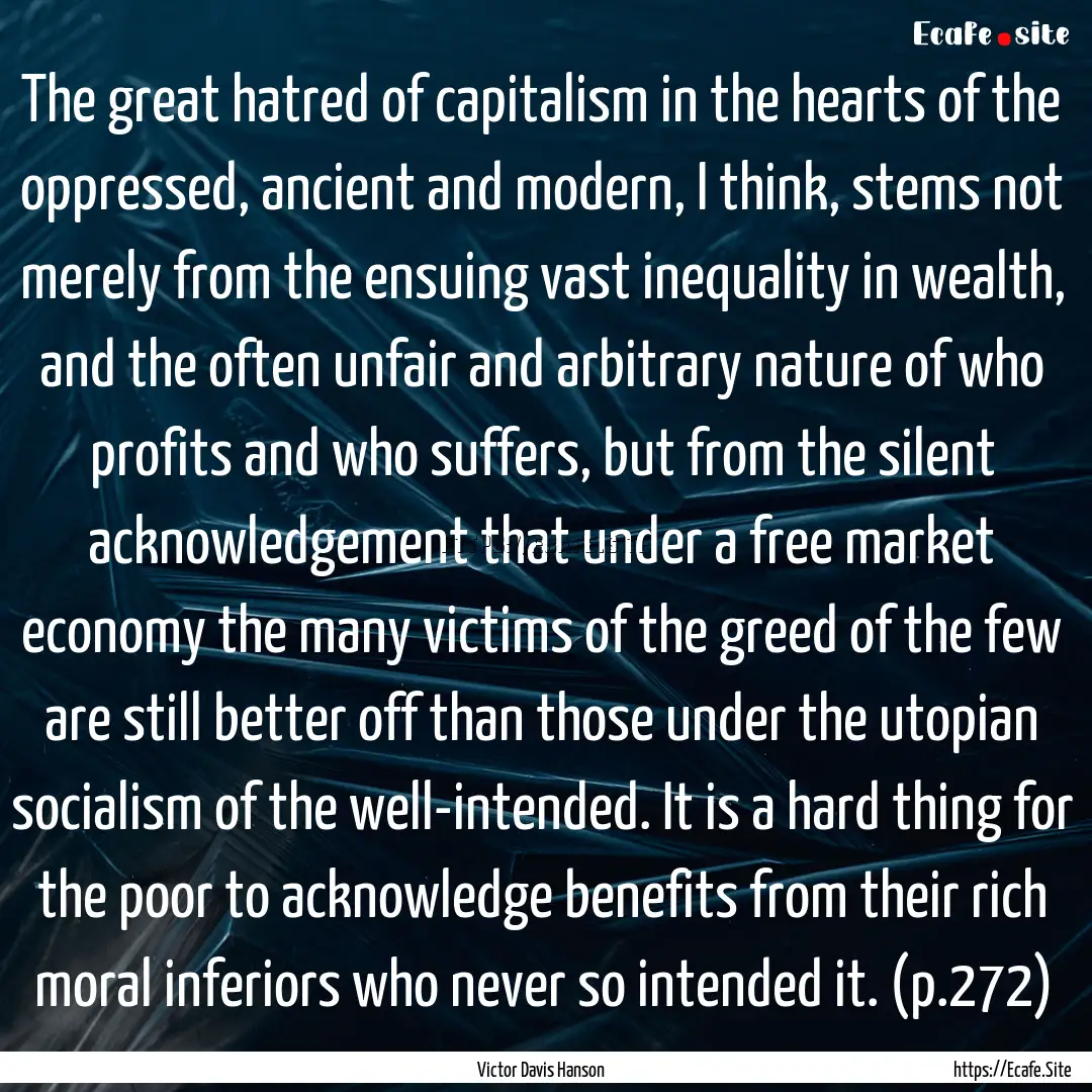 The great hatred of capitalism in the hearts.... : Quote by Victor Davis Hanson