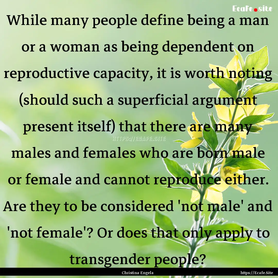 While many people define being a man or a.... : Quote by Christina Engela