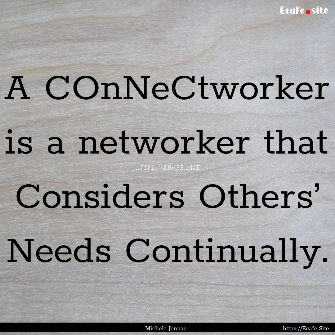 A COnNeCtworker is a networker that Considers.... : Quote by Michele Jennae