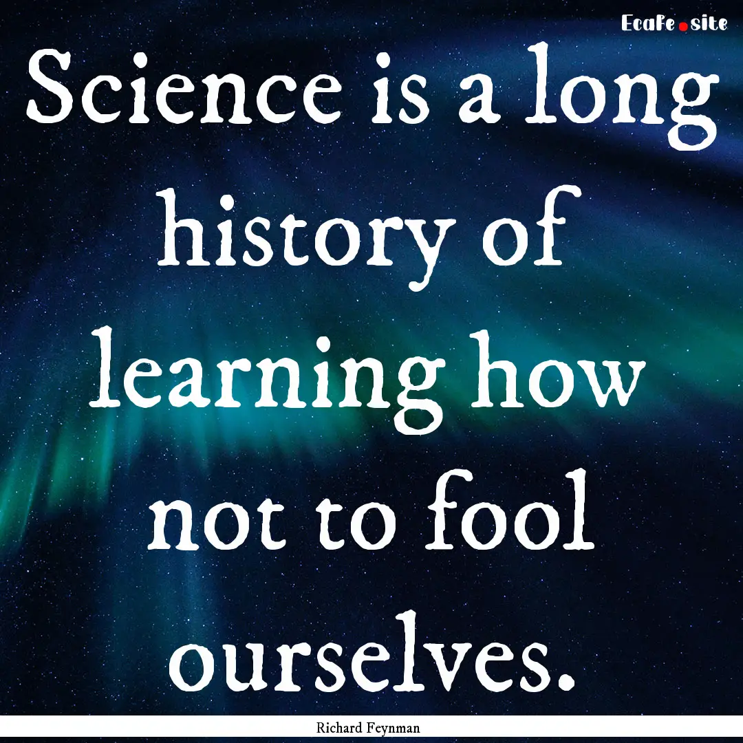 Science is a long history of learning how.... : Quote by Richard Feynman