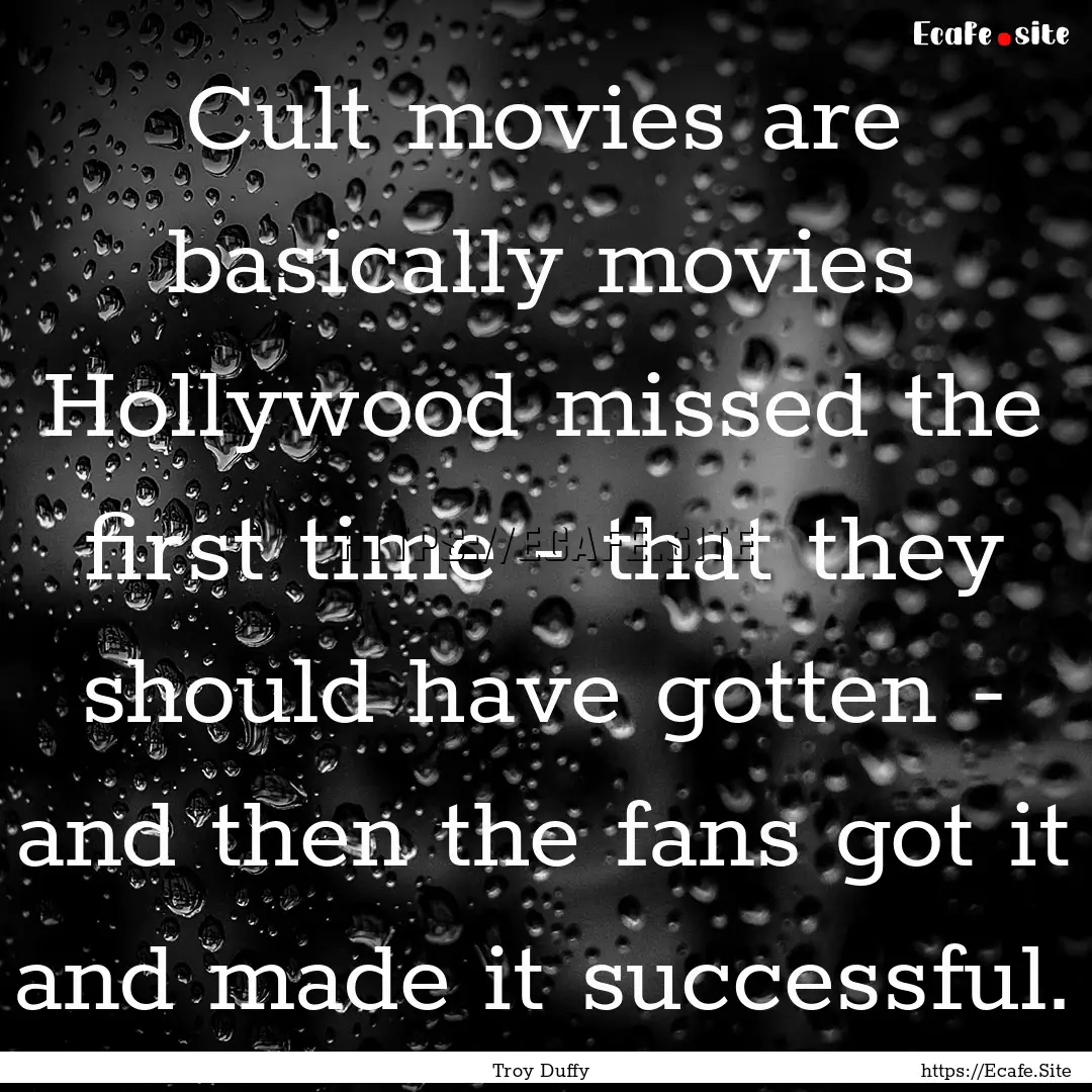 Cult movies are basically movies Hollywood.... : Quote by Troy Duffy