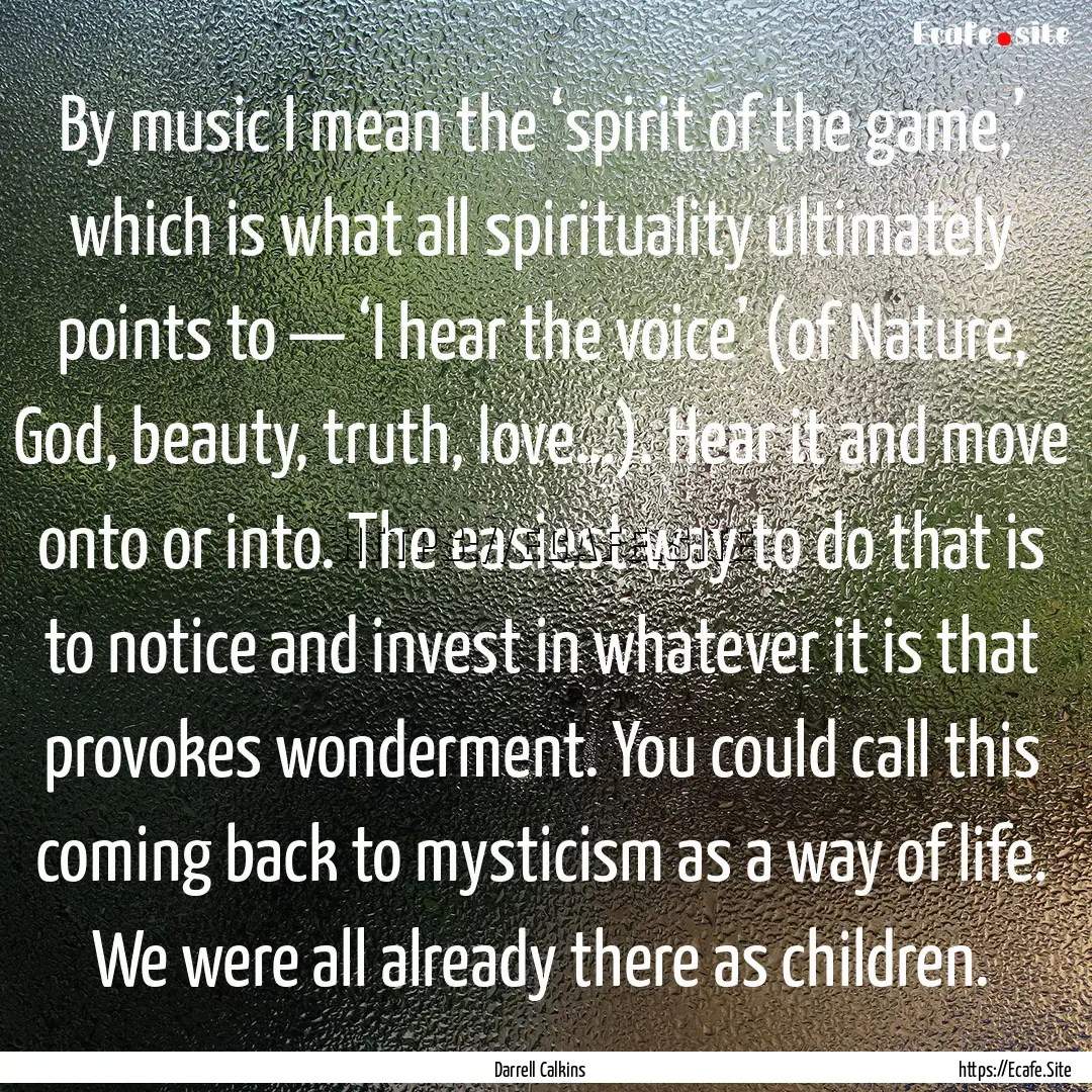 By music I mean the ‘spirit of the game,’.... : Quote by Darrell Calkins