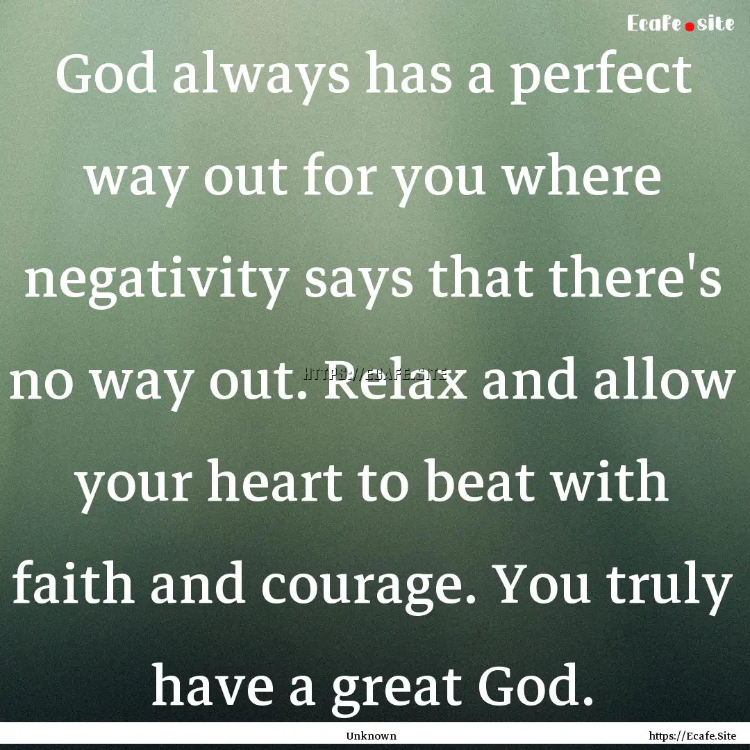 God always has a perfect way out for you.... : Quote by Unknown