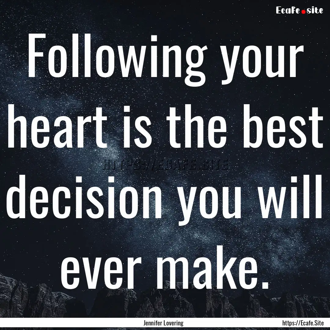 Following your heart is the best decision.... : Quote by Jennifer Lovering