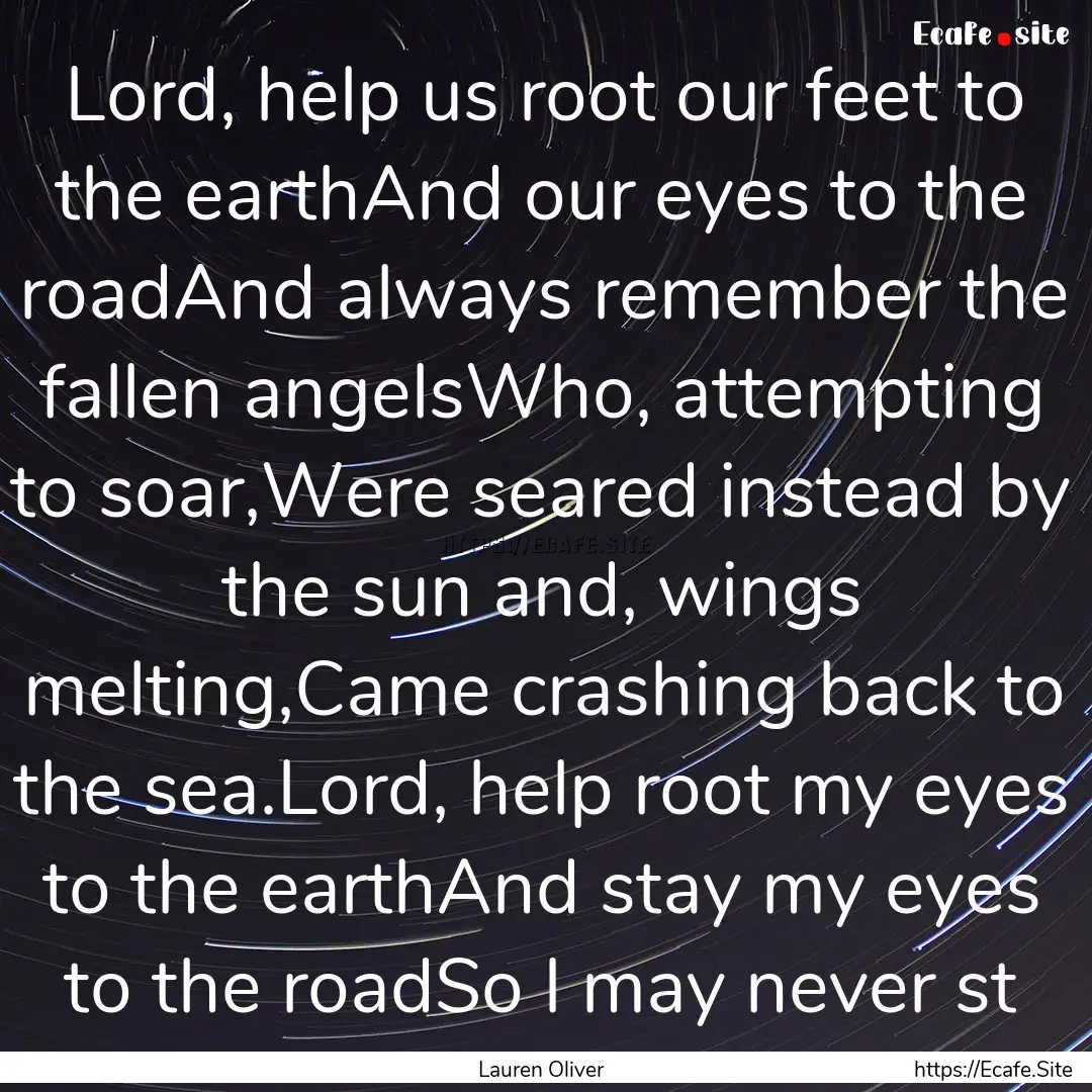 Lord, help us root our feet to the earthAnd.... : Quote by Lauren Oliver