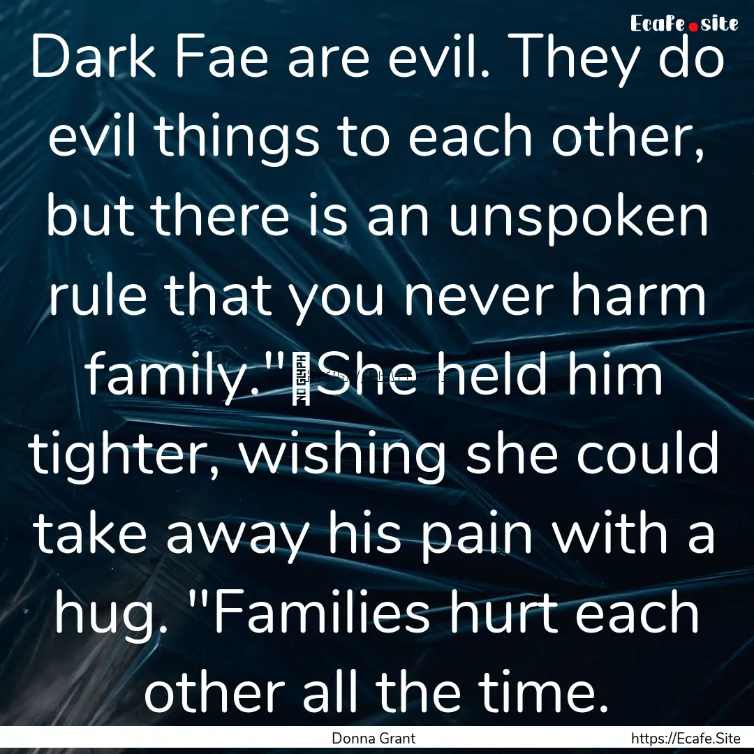 Dark Fae are evil. They do evil things to.... : Quote by Donna Grant