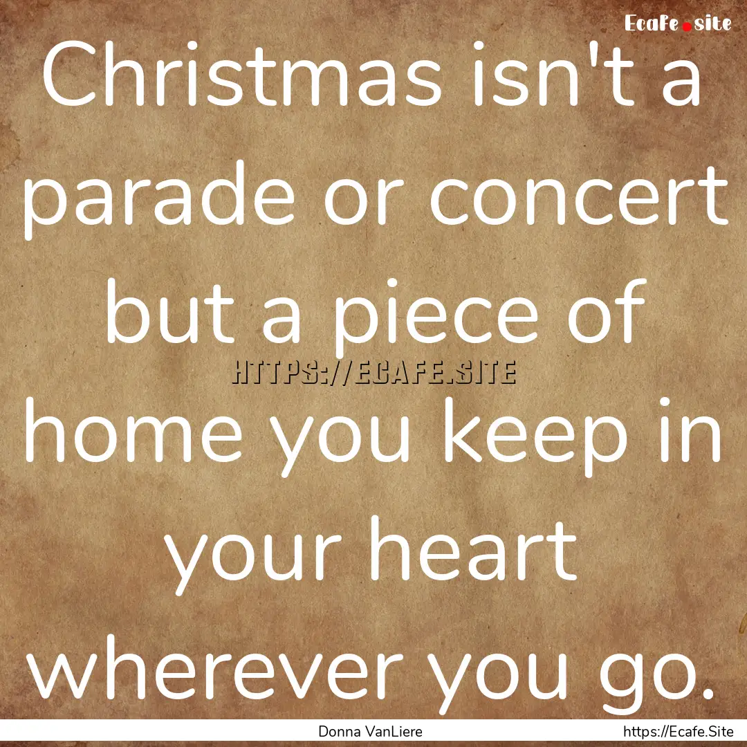 Christmas isn't a parade or concert but a.... : Quote by Donna VanLiere