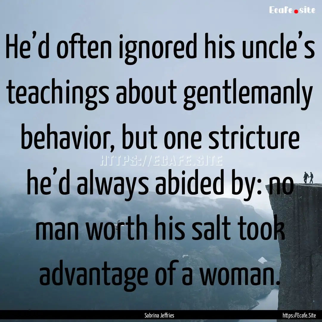 He’d often ignored his uncle’s teachings.... : Quote by Sabrina Jeffries