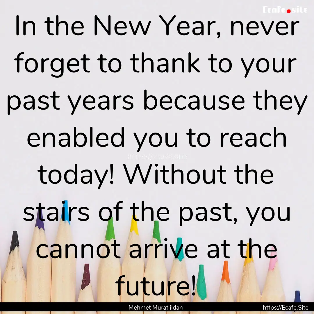 In the New Year, never forget to thank to.... : Quote by Mehmet Murat ildan