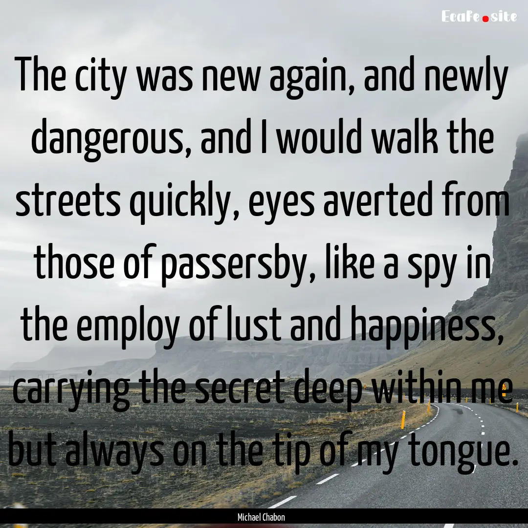 The city was new again, and newly dangerous,.... : Quote by Michael Chabon