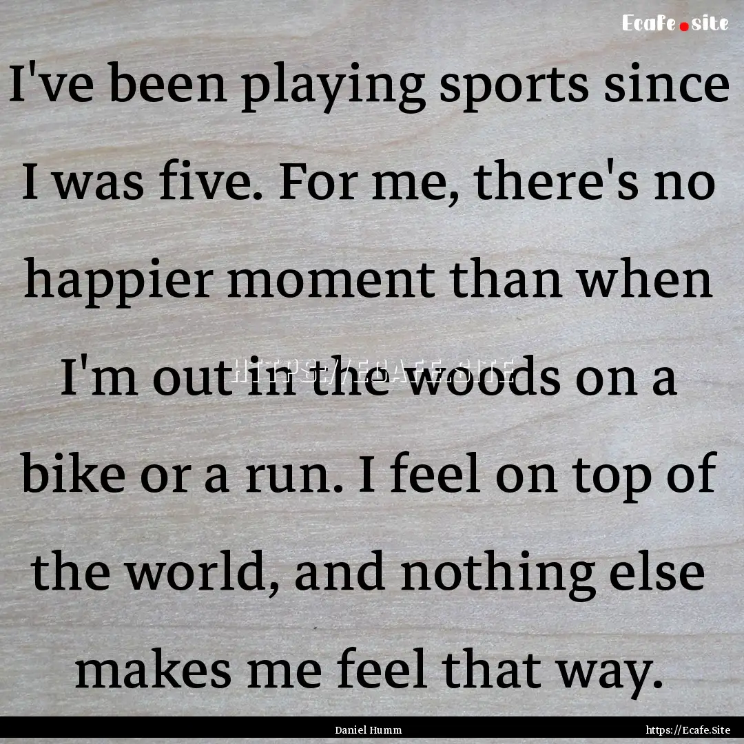 I've been playing sports since I was five..... : Quote by Daniel Humm