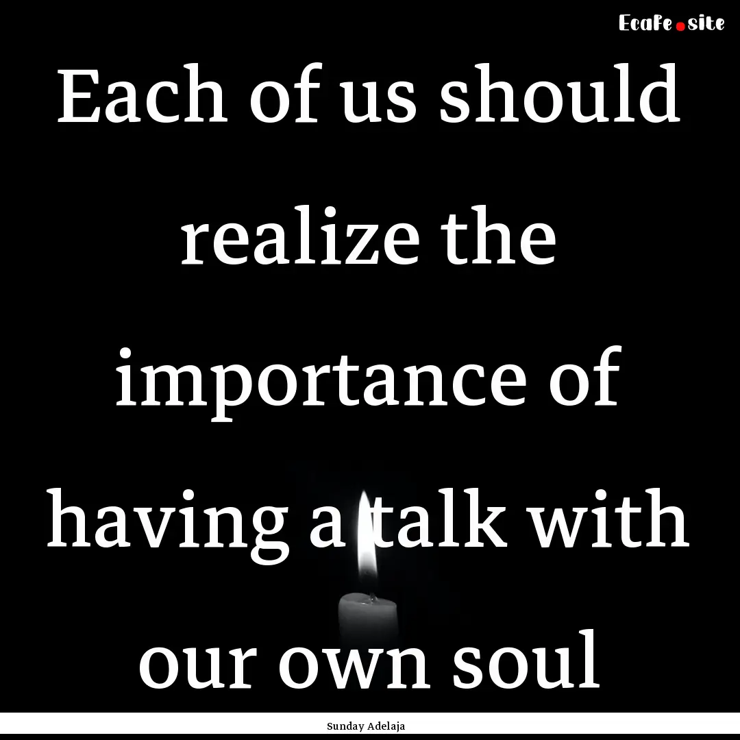 Each of us should realize the importance.... : Quote by Sunday Adelaja