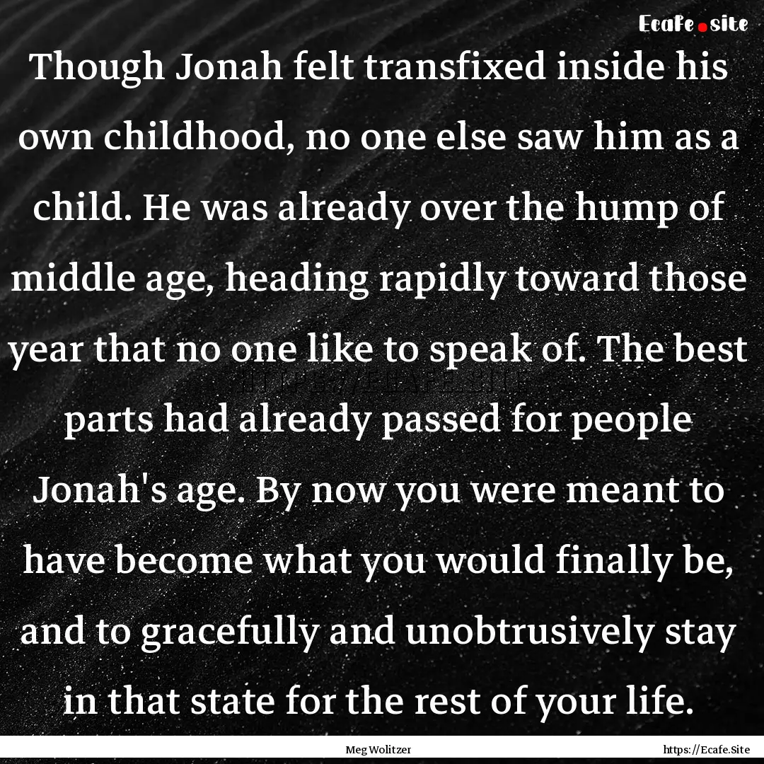 Though Jonah felt transfixed inside his own.... : Quote by Meg Wolitzer