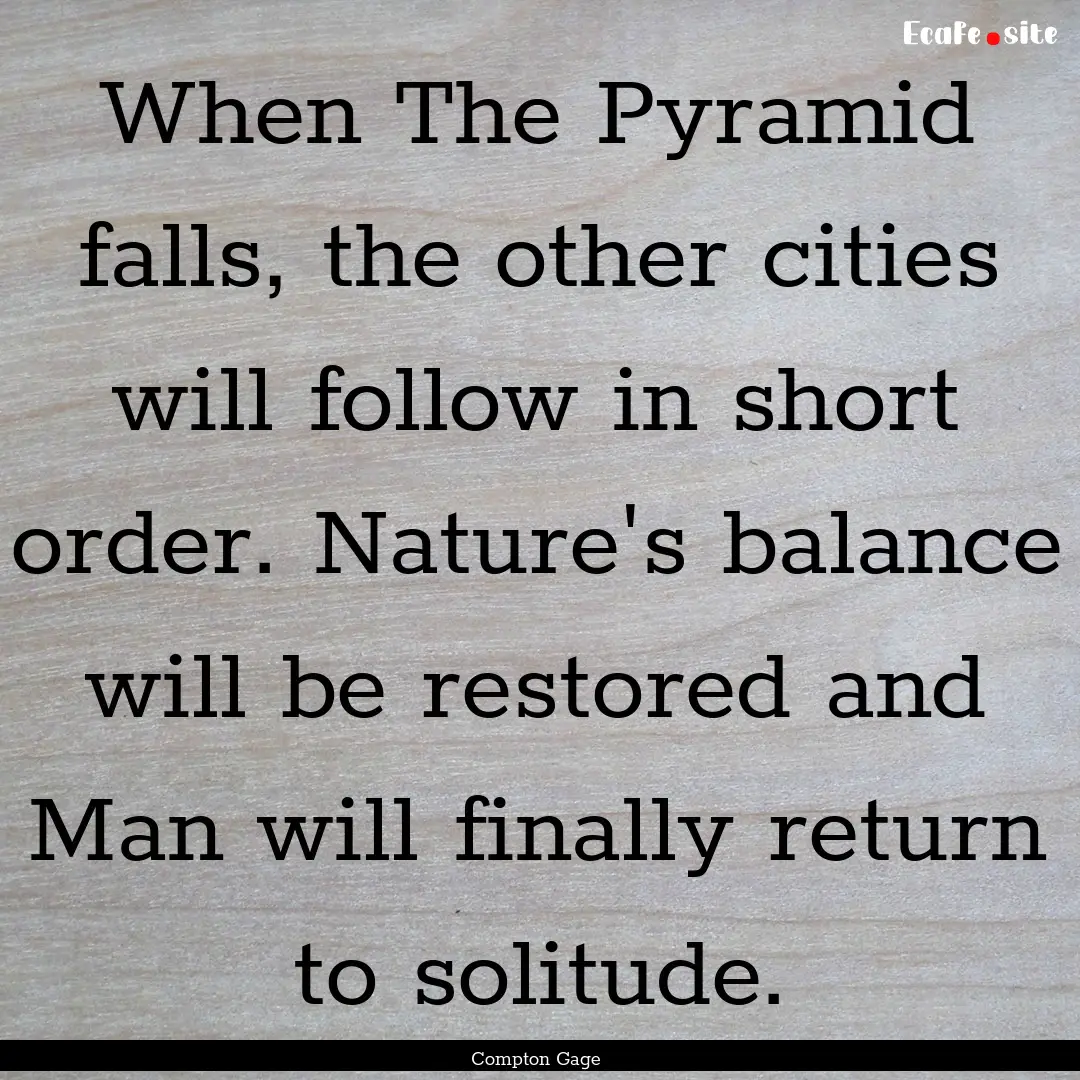 When The Pyramid falls, the other cities.... : Quote by Compton Gage