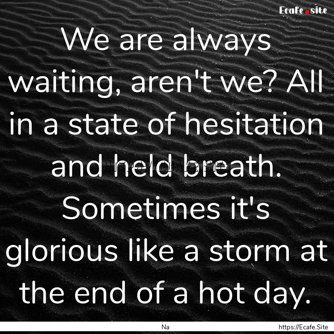 We are always waiting, aren't we? All in.... : Quote by Na