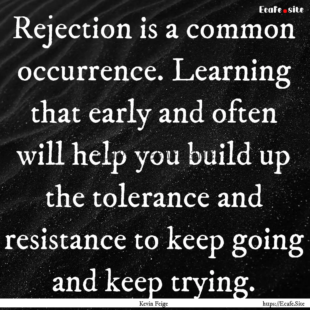 Rejection is a common occurrence. Learning.... : Quote by Kevin Feige