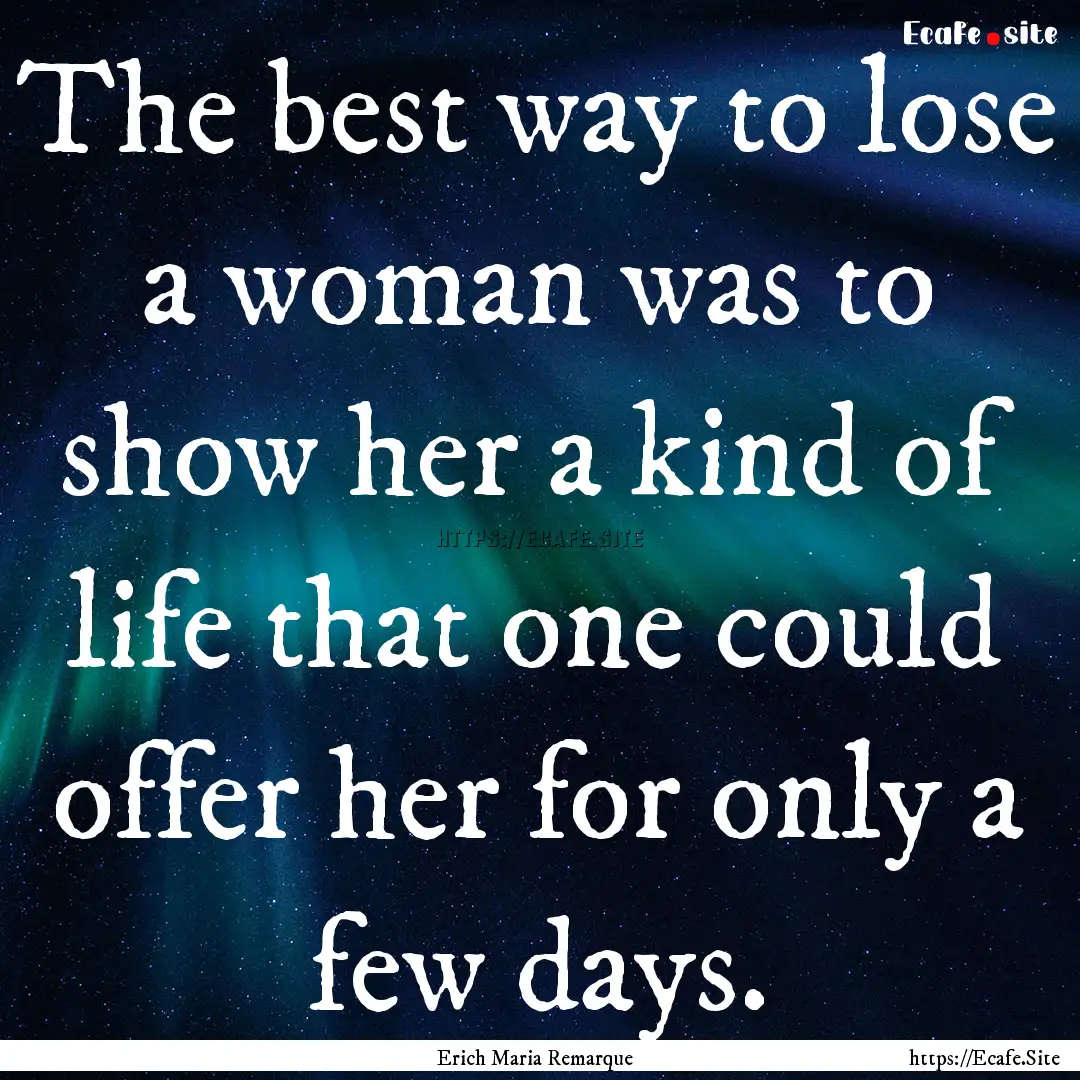 The best way to lose a woman was to show.... : Quote by Erich Maria Remarque