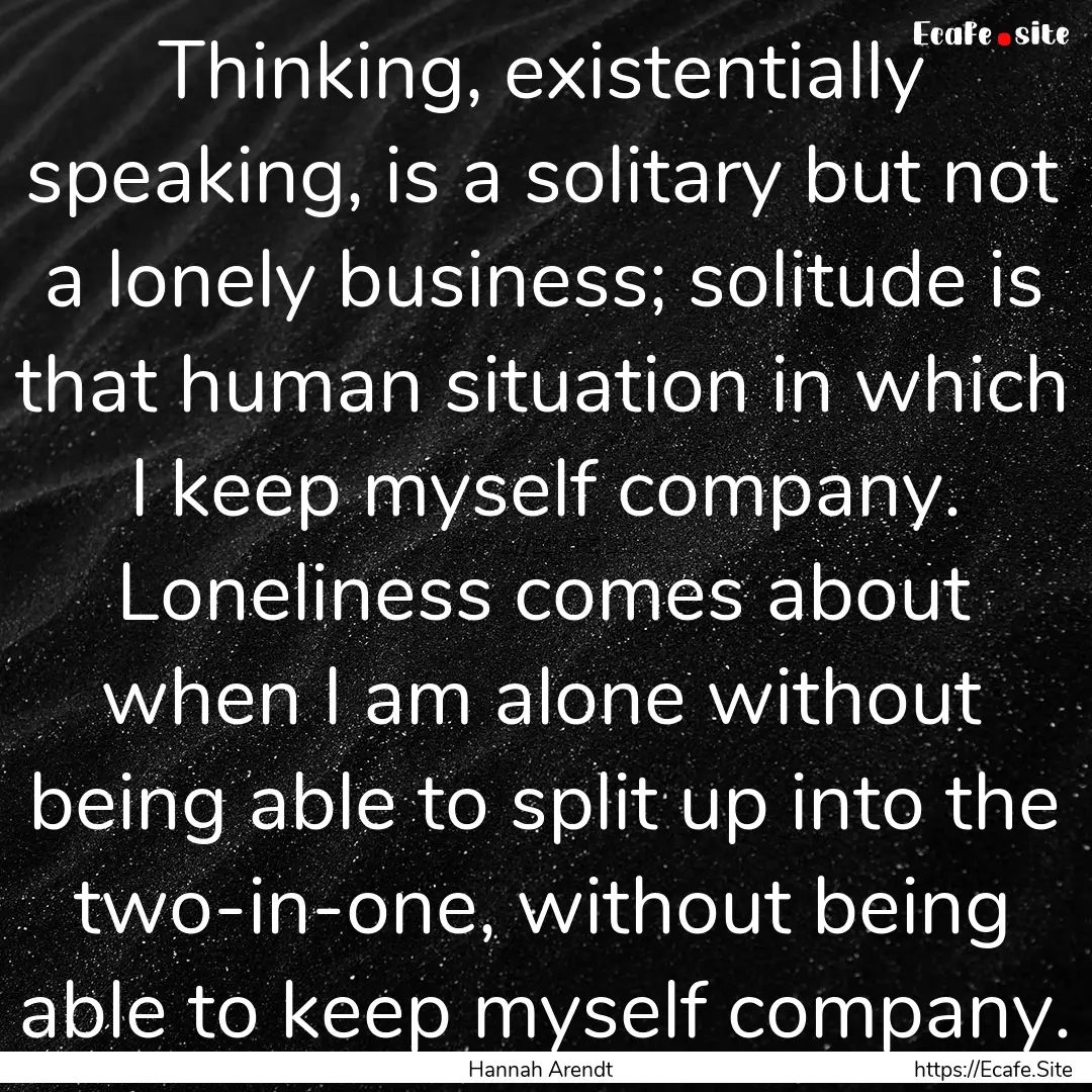 Thinking, existentially speaking, is a solitary.... : Quote by Hannah Arendt