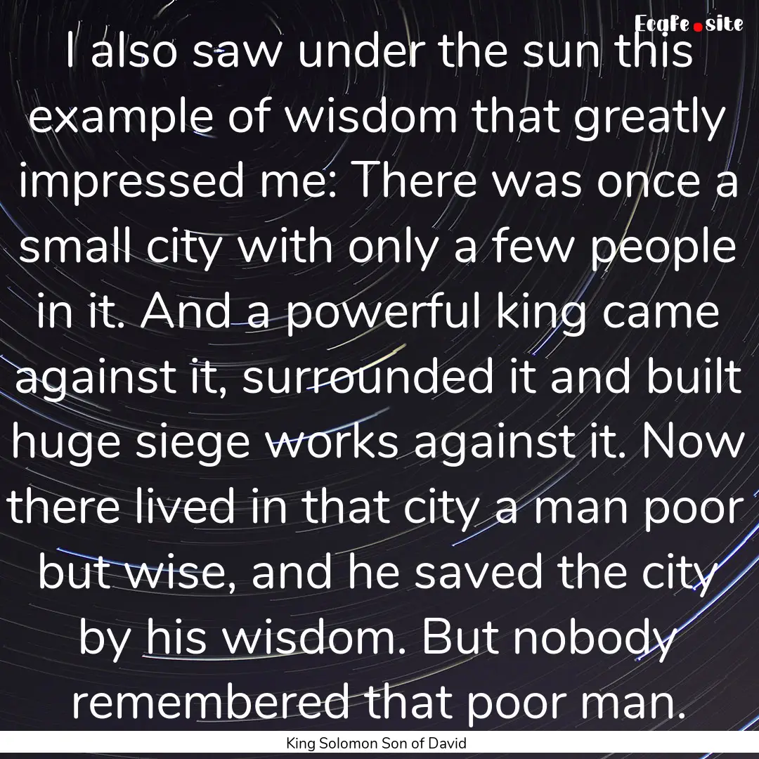 I also saw under the sun this example of.... : Quote by King Solomon Son of David