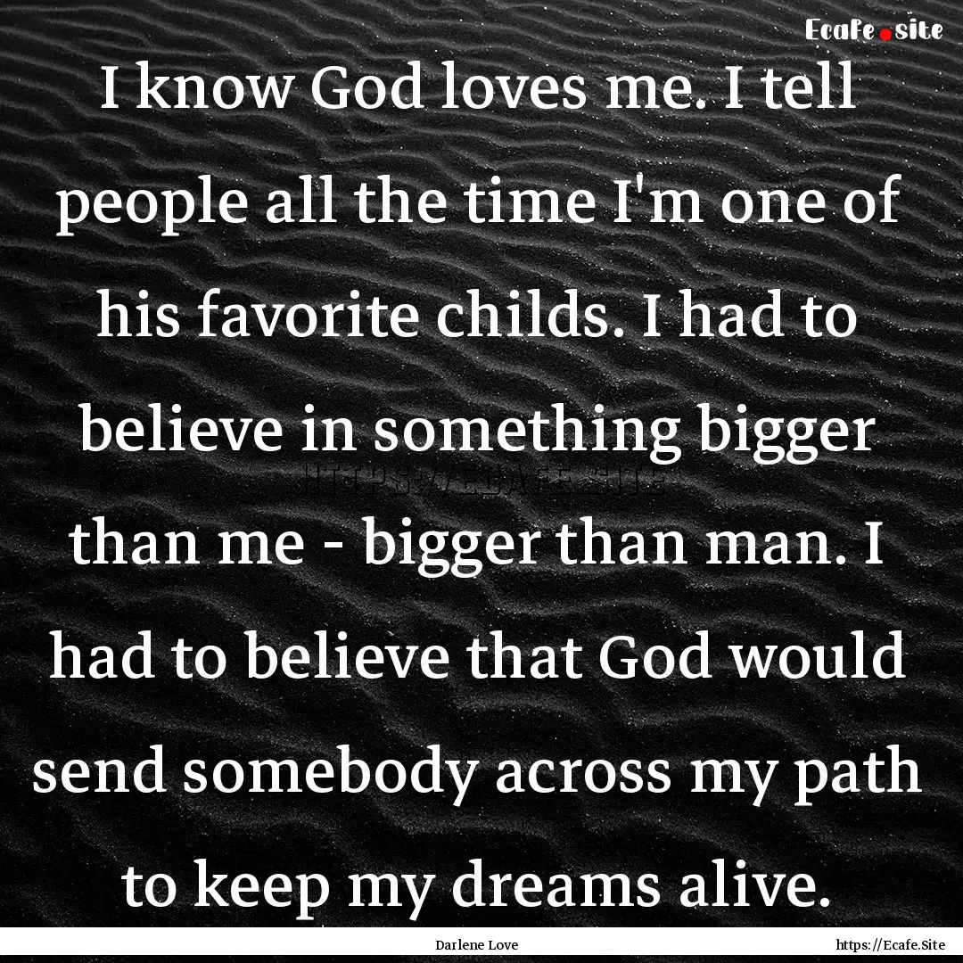 I know God loves me. I tell people all the.... : Quote by Darlene Love