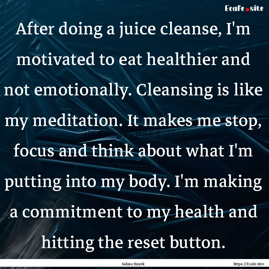 After doing a juice cleanse, I'm motivated.... : Quote by Salma Hayek