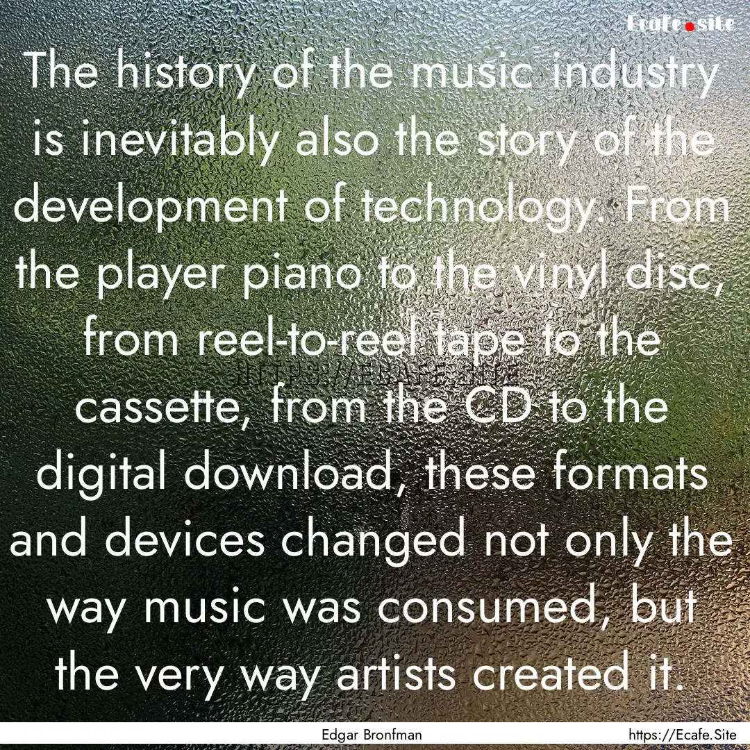 The history of the music industry is inevitably.... : Quote by Edgar Bronfman