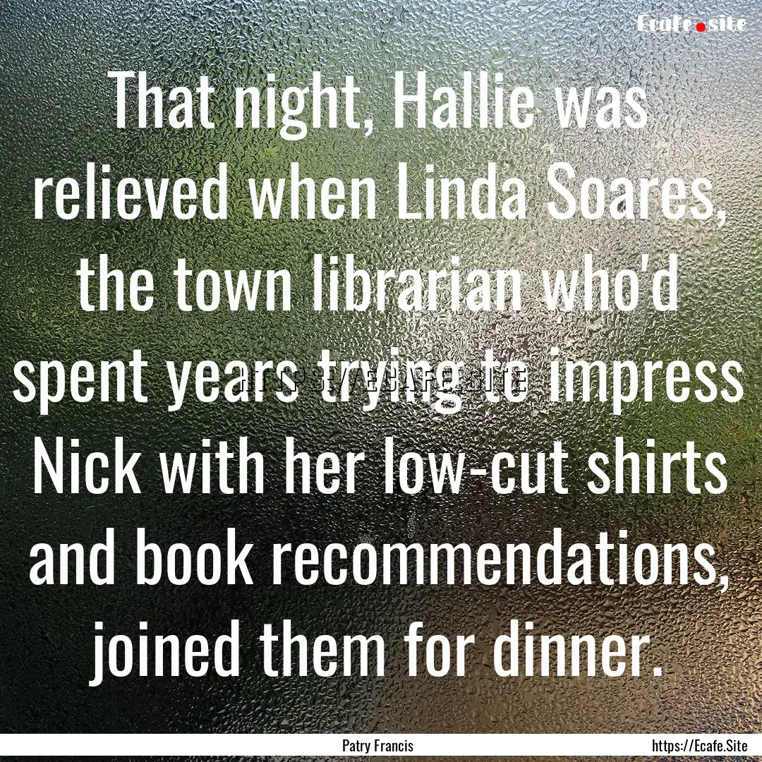 That night, Hallie was relieved when Linda.... : Quote by Patry Francis