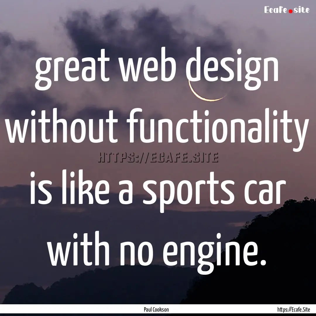 great web design without functionality is.... : Quote by Paul Cookson