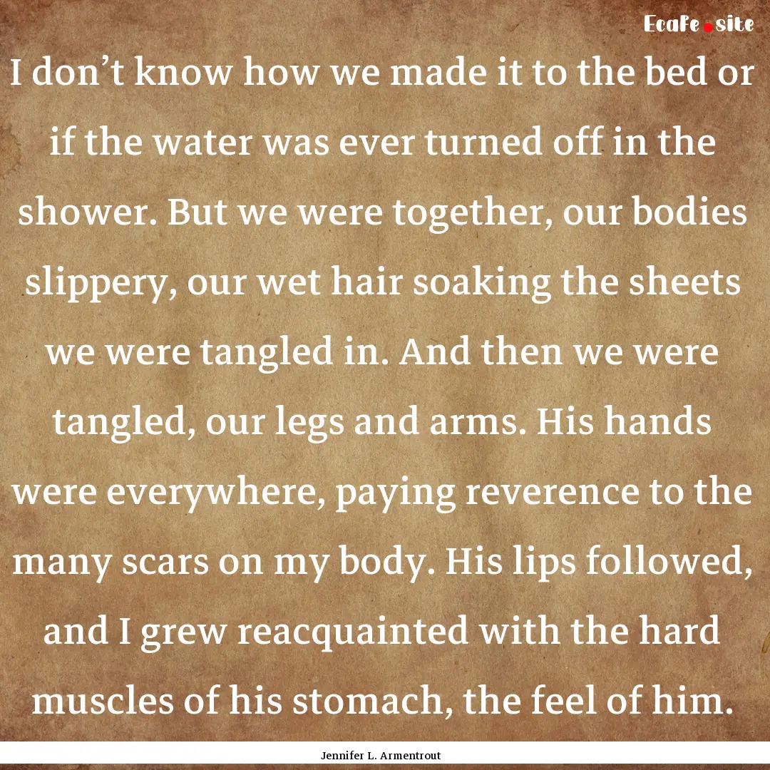 I don’t know how we made it to the bed.... : Quote by Jennifer L. Armentrout