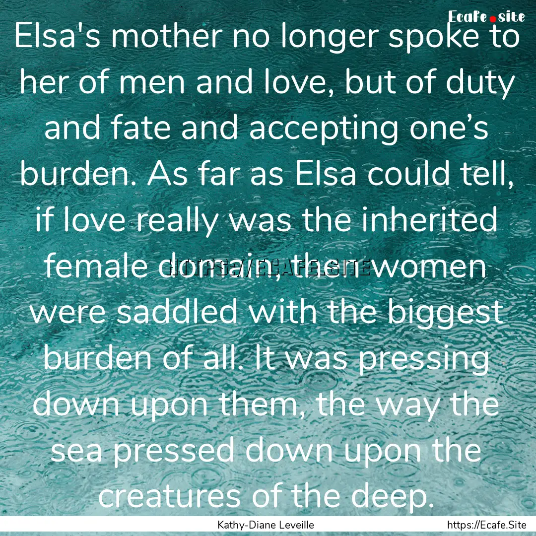 Elsa's mother no longer spoke to her of men.... : Quote by Kathy-Diane Leveille