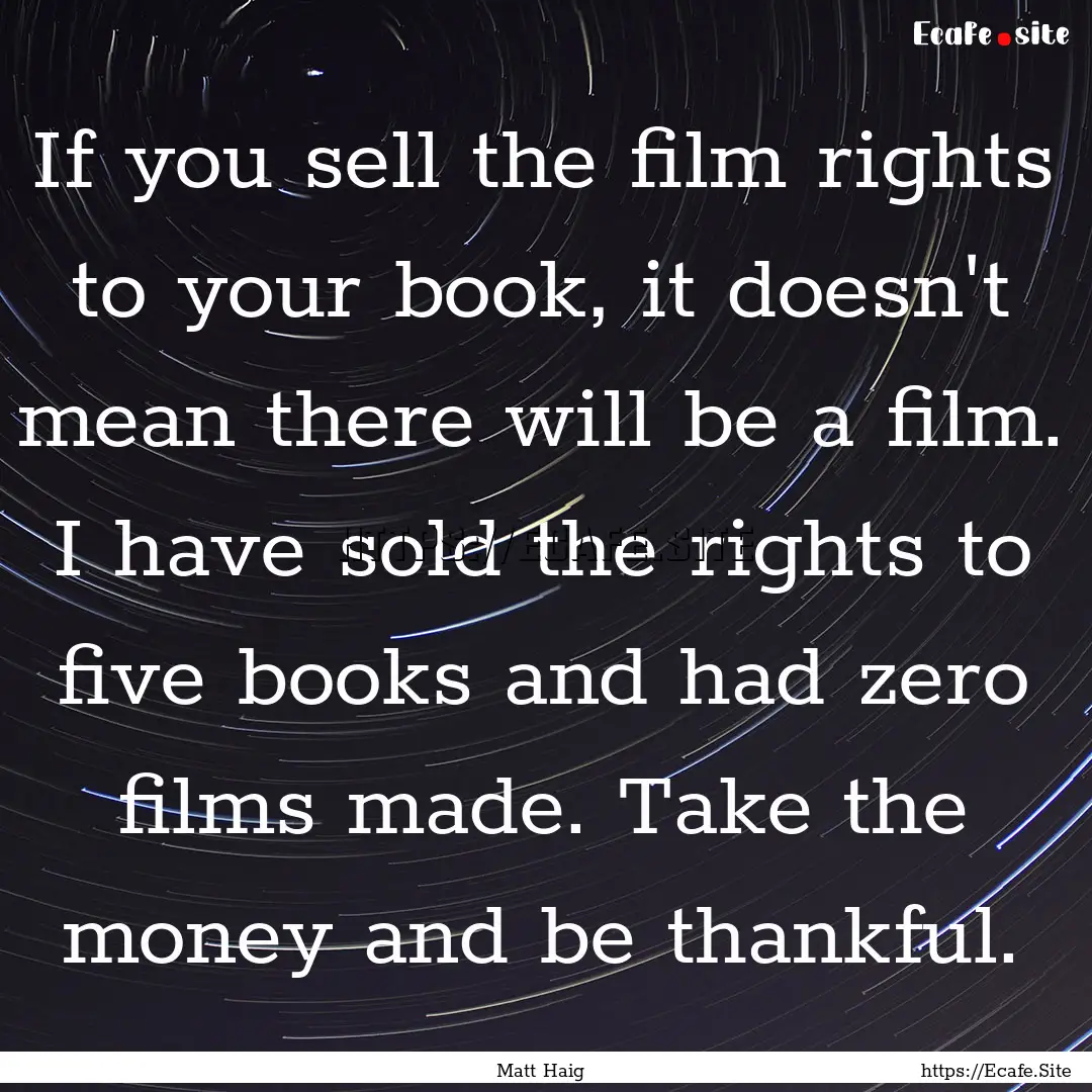 If you sell the film rights to your book,.... : Quote by Matt Haig