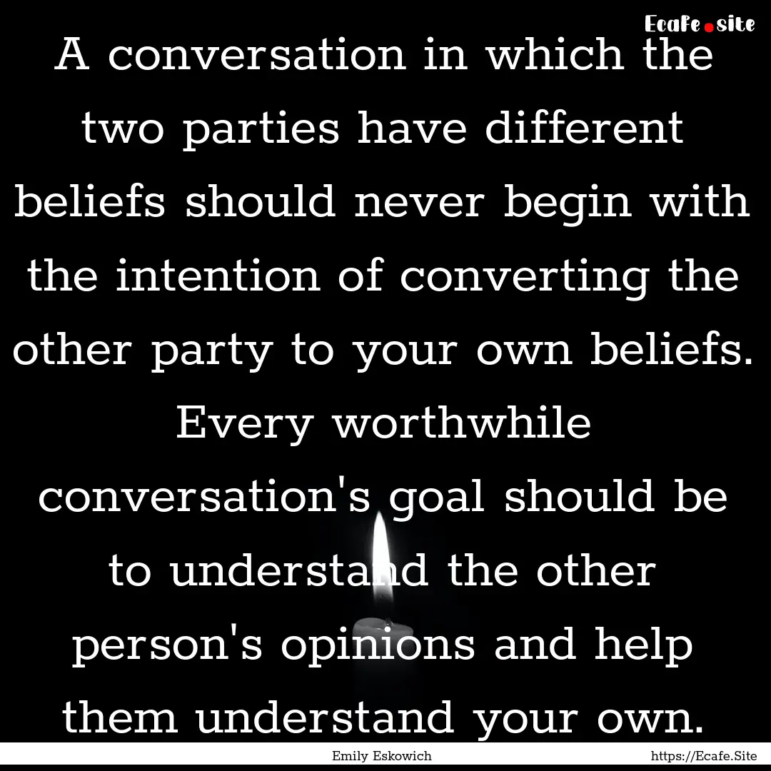 A conversation in which the two parties have.... : Quote by Emily Eskowich