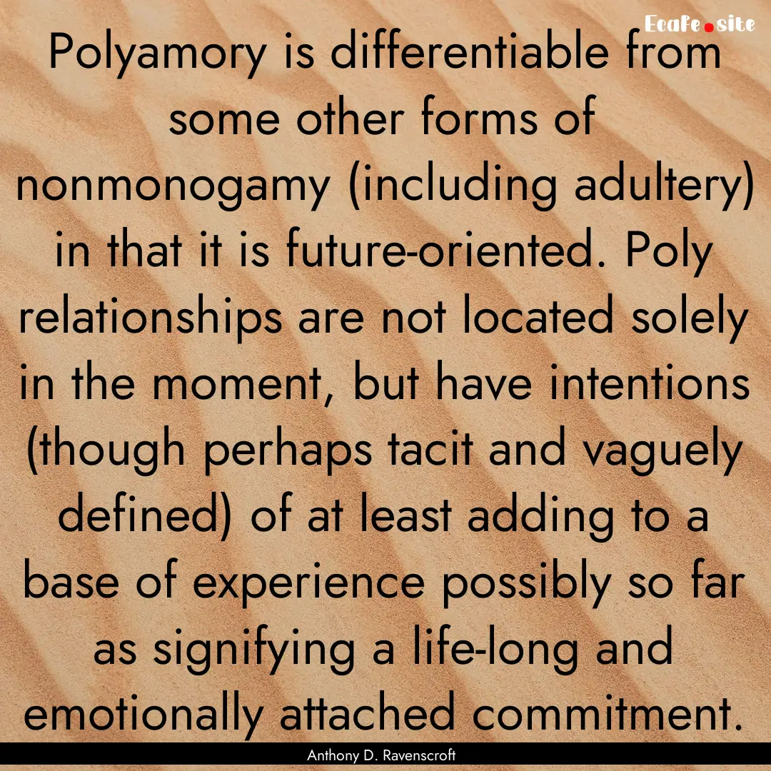 Polyamory is differentiable from some other.... : Quote by Anthony D. Ravenscroft