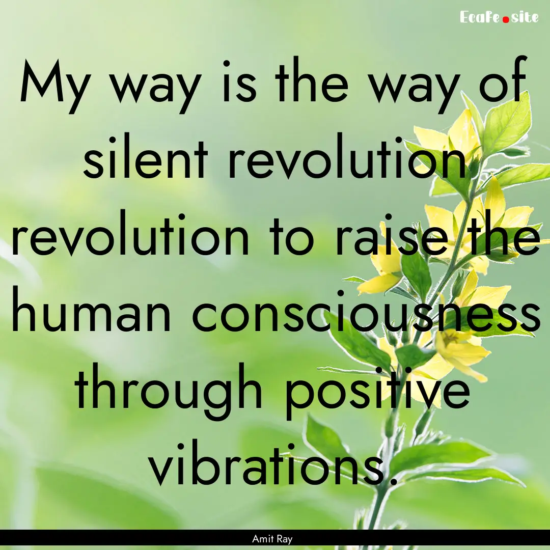 My way is the way of silent revolution revolution.... : Quote by Amit Ray