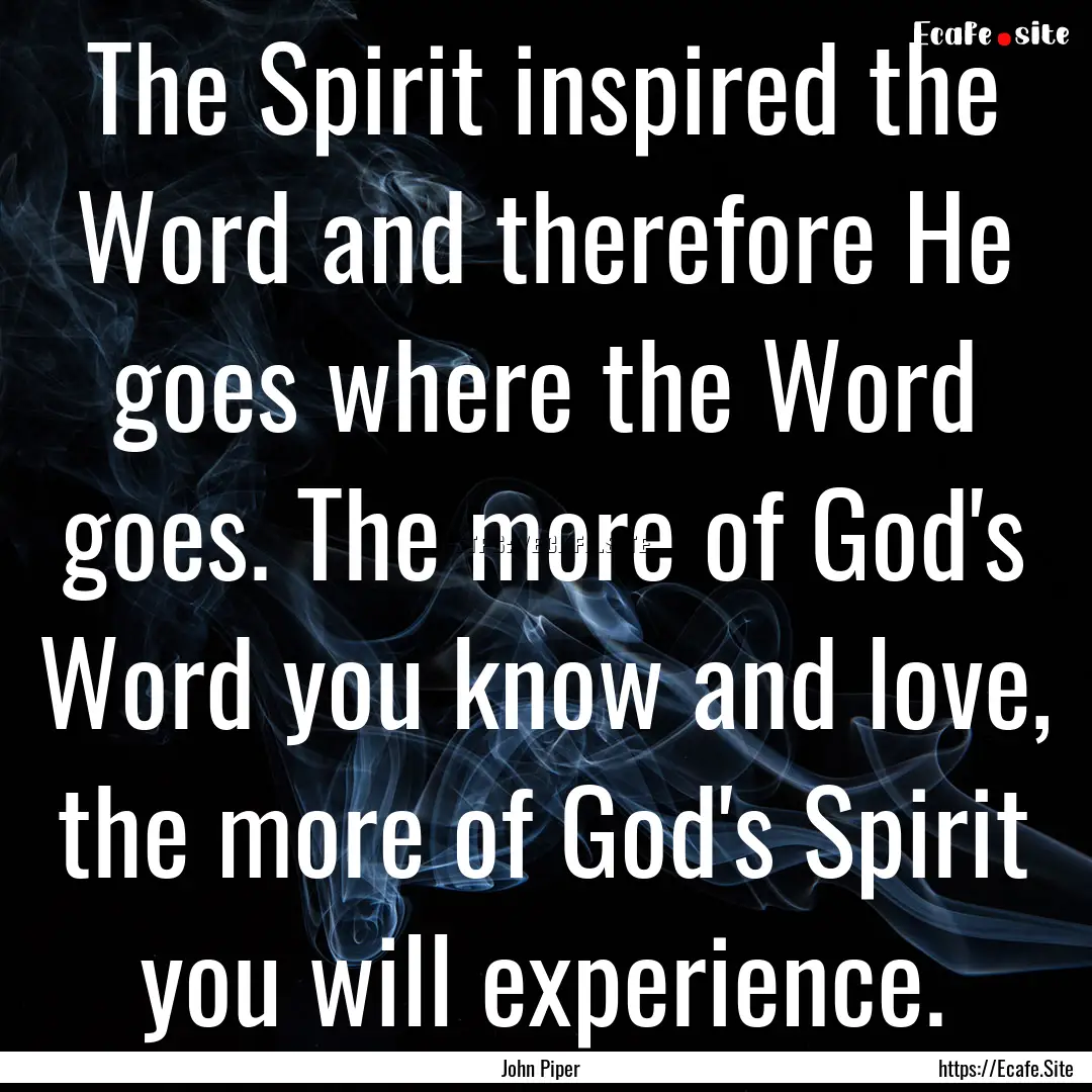 The Spirit inspired the Word and therefore.... : Quote by John Piper