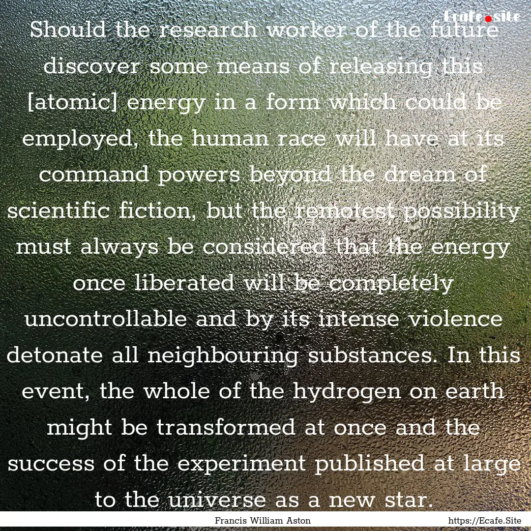 Should the research worker of the future.... : Quote by Francis William Aston